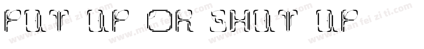 Put up or shut up字体转换